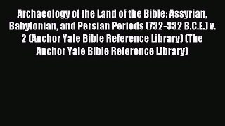 Read Archaeology of the Land of the Bible: Assyrian Babylonian and Persian Periods (732-332