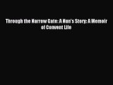 Download Through the Narrow Gate: A Nun's Story: A Memoir of Convent Life PDF Online