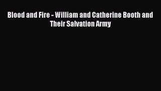 Download Blood and Fire - William and Catherine Booth and Their Salvation Army PDF Online