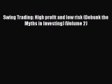[PDF] Swing Trading: High profit and low risk (Debunk the Myths in Investing) (Volume 2) [Read]
