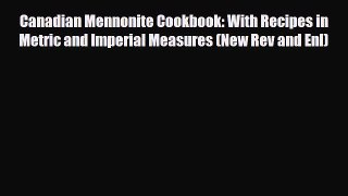 PDF Canadian Mennonite Cookbook: With Recipes in Metric and Imperial Measures (New Rev and