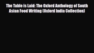Download The Table is Laid: The Oxford Anthology of South Asian Food Writing (Oxford India