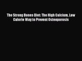 Read The Strong Bones Diet: The High Calcium Low Calorie Way to Prevent Osteoporosis Ebook