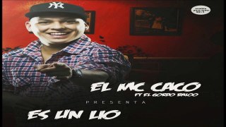 Mc Caco Es Un Lio (feat. El Gordo Valoo) [Octubre 2014]