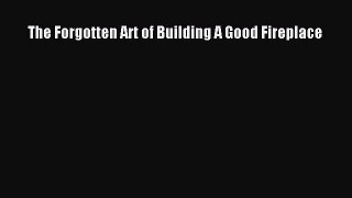 Download The Forgotten Art of Building A Good Fireplace Ebook Free