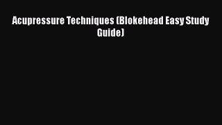 Download Acupressure Techniques (Blokehead Easy Study Guide) Ebook Online