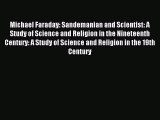 Read Michael Faraday: Sandemanian and Scientist: A Study of Science and Religion in the Nineteenth