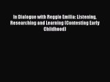 Read In Dialogue with Reggio Emilia: Listening Researching and Learning (Contesting Early Childhood)