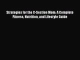 Read Strategies for the C-Section Mom: A Complete Fitness Nutrition and Lifestyle Guide Ebook