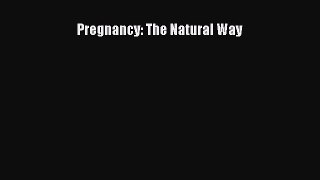 Read Pregnancy: The Natural Way Ebook Online
