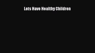 Download Lets Have Healthy Children PDF Online
