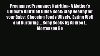 Read Pregnancy: Pregnancy Nutrition- A Mother's Ultimate Nutrition Guide Book: Stay Healthy