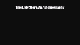 Read Tibet My Story: An Autobiography Ebook Free