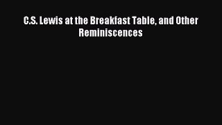 Download C.S. Lewis at the Breakfast Table and Other Reminiscences PDF Online