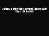 Download Eine Frau in Berlin Tagebuchaufzeichnungen Vom 20.April - 22. Juni 1945 Ebook Free