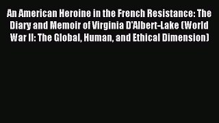 Read An American Heroine in the French Resistance: The Diary and Memoir of Virginia D'Albert-Lake
