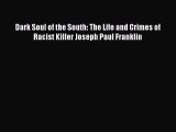 Download Dark Soul of the South: The Life and Crimes of Racist Killer Joseph Paul Franklin