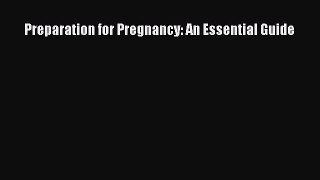 Read Preparation for Pregnancy: An Essential Guide Ebook Free