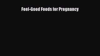 Read Feel-Good Foods for Pregnancy Ebook Free