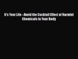 Read It's Your Life - Avoid the Cocktail Effect of Harmful Chemicals in Your Body Ebook Free