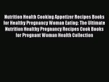 Read Nutrition Health Cooking Appetizer Recipes Books for Healthy Pregnancy Woman Eating: The