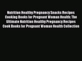 Read Nutrition Healthy Pregnancy Snacks Recipes Cooking Books for Pregnant Woman Health: The