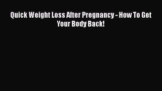 Read Quick Weight Loss After Pregnancy - How To Get Your Body Back! PDF Free