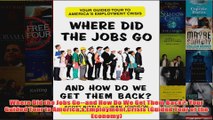 Download PDF  Where Did the Jobs Goand How Do We Get Them Back Your Guided Tour to Americas FULL FREE