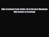 PDF Bike Scotland Trails Guide: 40 of the Best Mountain Bike Routes in Scotland Ebook