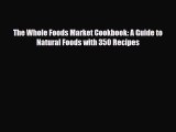 Download The Whole Foods Market Cookbook: A Guide to Natural Foods with 350 Recipes PDF Book