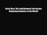 Download Costa Rica: The Land Between Two Oceans (Exploring Countries of the World) Ebook