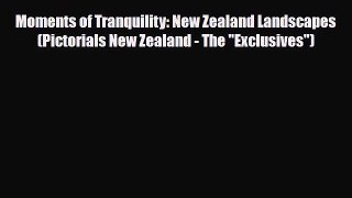 Download Moments of Tranquility: New Zealand Landscapes (Pictorials New Zealand - The Exclusives)