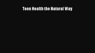 Read Teen Health the Natural Way PDF Free
