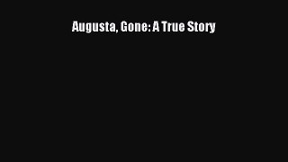 Read Augusta Gone: A True Story Ebook Online