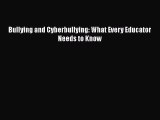 Read Bullying and Cyberbullying: What Every Educator Needs to Know Ebook Online