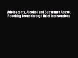 [PDF] Adolescents Alcohol and Substance Abuse: Reaching Teens through Brief Interventions [Read]