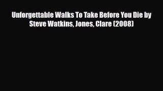 Download Unforgettable Walks To Take Before You Die by Steve Watkins Jones Clare (2008) Free
