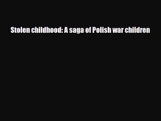 PDF Stolen childhood: A saga of Polish war children PDF Book Free