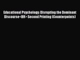 Read Educational Psychology: Disrupting the Dominant Discourse Second Printing (Counterpoints)