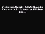 Download Warning Signs: A Parenting Guide For Discovering If Your Teen is at Risk for Depression