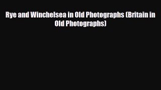 Download Rye and Winchelsea in Old Photographs (Britain in Old Photographs) Free Books