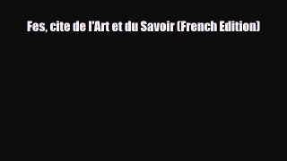 Download Fes cite de l'Art et du Savoir (French Edition) Read Online