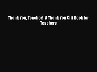 Download Thank You Teacher!: A Thank You Gift Book for Teachers PDF Online