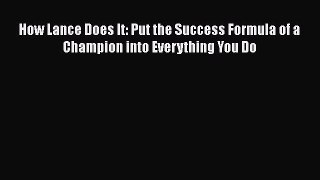 Read How Lance Does It: Put the Success Formula of a Champion into Everything You Do Ebook