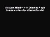 Download Glass Jaw: A Manifesto for Defending Fragile Reputations in an Age of Instant Scandal