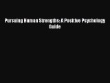 Download Pursuing Human Strengths: A Positive Psychology Guide Ebook Free