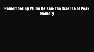 Download Remembering Willie Nelson: The Science of Peak Memory Ebook Online