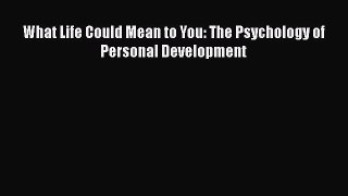 Download What Life Could Mean to You: The Psychology of Personal Development PDF Online