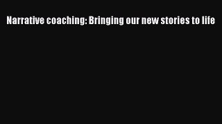 Read Narrative coaching: Bringing our new stories to life PDF Online