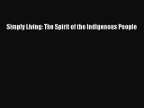 Read Simply Living: The Spirit of the Indigenous People Ebook Free